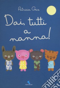 Dai, tutti a nanna! Ediz. a colori libro di Geis Patricia