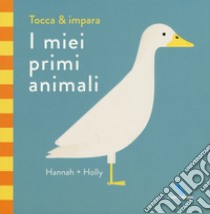 I miei primi animali. Tocca & impara. Ediz. a colori libro di Hannah + Holly; McInerney J. (cur.)