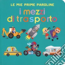 I mezzi di trasporto. Le mie prime paroline. Ediz. a colori libro di Brien Audrey