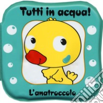 L'anatroccolo. Tutti in acqua! Ediz. a colori. Con gadget libro