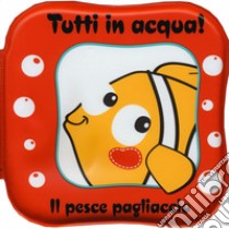 Il pesce pagliaccio. Tutti in acqua! Ediz. a colori. Con gadget libro