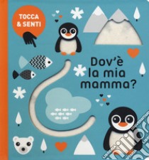 Dov'è la mia mamma? Tocca & senti. Ediz. a colori libro di D'Achille Silvia