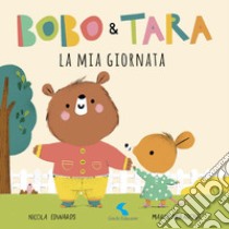 La mia giornata. Bobo & Tara. Ediz. a colori libro di Edwars Nicola