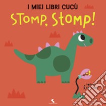 Stomp! Stomp! I miei libri cucù. Ediz. a colori libro di Ledesma Sophie