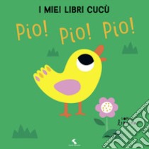 Pio! Pio! Pio! I miei libri cucù. Ediz. a colori libro di Ledesma Sophie