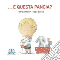 ... E questa pancia? Ediz. a colori libro di Martin Patricia