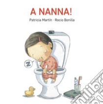 A nanna! Ediz. a colori libro di Martin Patricia