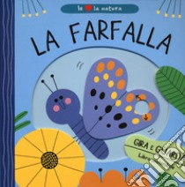 La farfalla. Io amo la natura. Ediz. a colori libro di Bellon Teresa