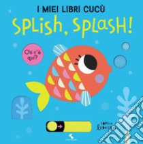 Splish, splash! I miei libri cucù. Ediz. a colori libro di Ledesma Sophie