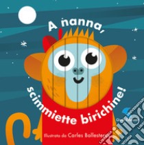 A nanna, scimmiette birichine! Ediz. a colori libro di Ballesteros Carles