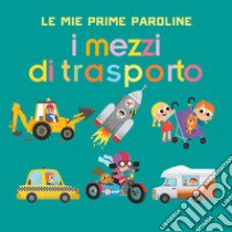 I mezzi di trasporto. Le mie prime paroline. Ediz. a colori libro di Brien Audrey