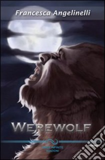 Werewolf libro di Angelinelli Francesca