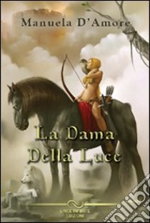 La dama della luce libro di D'Amore Manuela