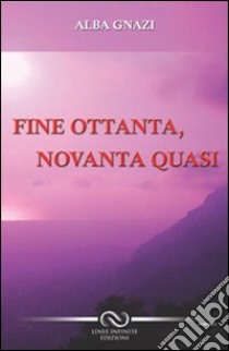 Fine Ottanta, Novanta quasi libro di Gnazi Alba