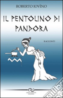 Il pentolino di Pandora libro di Iovino Roberto