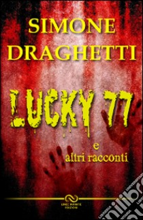 Lucky 77 libro di Draghetti Simone