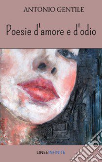 Poesie d'amore e d'odio libro di Gentile Antonio