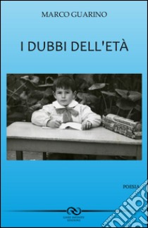 I dubbi dell'età libro di Guarino Marco