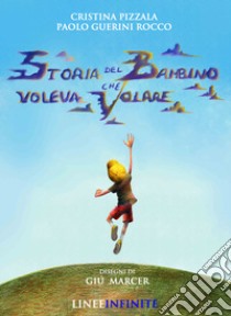 Storia del bambino che voleva volare libro di Pizzala Cristina; Guerini Rocco Paolo