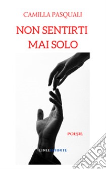 Non sentirti mai solo libro di Pasquali Camilla