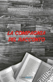 La compagnia del racconto libro di Classe II. Istituto Canossa. Scuola secondaria di primo grado di Lodi