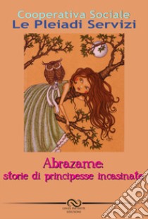 Abrazame. Storia di principesse incasinate libro di Cooperativa Sociale Le Pleiadi Servizi