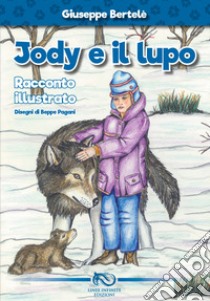 Jody e il lupo. Ediz. illustrata libro di Bertelè Giuseppe