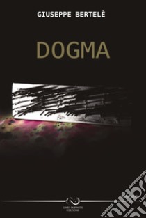 Dogma libro di Bertelè Giuseppe