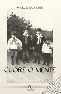 Cuore o mente libro di Guarino Marco