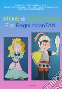 Storie di principesse e regni incantati. Ediz. a colori libro di IC Cazzulani Lodi V° - Scuola dell'Infanzia 