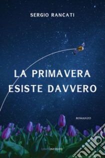 La primavera esiste davvero libro di Rancati Sergio