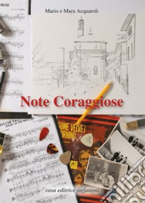 Note coraggiose libro di Acquaroli Mario; Acquaroli Mara