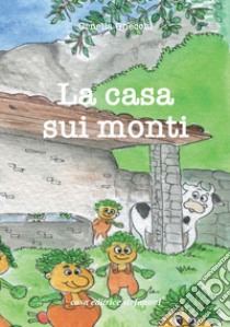 La casa sui monti. Ediz. illustrata libro di Gnecchi Ornella