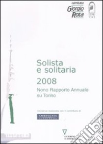 Solista e solitaria 2008. Nono rapporto annuale su Torino libro di Eau Vive (cur.); Comitato Giorgio Rota (cur.)