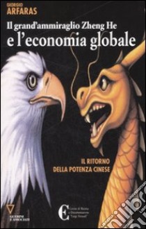 Il grand'ammiraglio Zheng-He e l'economia globale. Il ritorno della potenza cinese libro di Afaras Giorgio