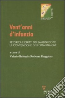 Vent'anni d'infanzia. Retorica e diritti dei bambini dopo la convenzione dell'ottantanove libro di Belotti V. (cur.); Ruggiero R. (cur.)