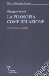 La Filosofia come relazione libro di Semerari Giuseppe; De Natale F. (cur.)