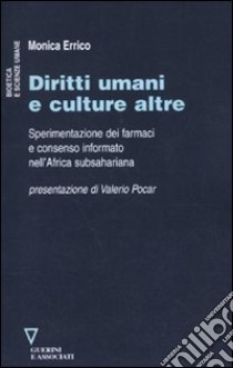 Diritti umani e culture altre. Sperimentazione dei farmaci e consenso informato nell'Africa subsahariana libro di Errico Monica