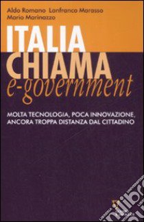 Italia chiama e-government. Molta tecnologia, poca innovazione, ancora troppa distanza dal cittadino libro di Romano Aldo; Marasso Lanfranco; Marinazzo Mario