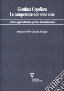 Le competenze non sono cose. Lavoro, apprendimento, gestione dei collaboratori libro di Cepollaro Gianluca