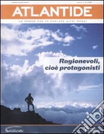 Atlantide. Un mondo che fa parlare altri mondi. Vol. 14: Ragionevoli; cioè protagonisti libro di Fondazione per la sussidiarietà (cur.)