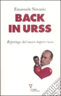 Back in URSS. Reportage dal nuovo impero russo libro di Novazio Emanuele