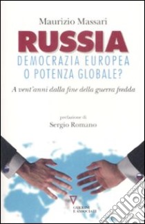 Russia: democrazia europea o potenza globale? A vent'anni dalla fine della guerra fredda libro di Massari Maurizio