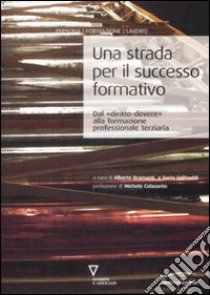 Una Strada per il successo formativo. Dal «diritto-dovere» alla formazione professionale terziaria libro di Bramanti A. (cur.); Odifreddi D. (cur.)