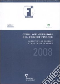 Guida agli operatori del project finance 2008-Directory of project finance operators 2008. Ediz. bilingue libro di Finlombarda (cur.)