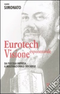 Eurotech. Visione esponenziale libro di Simonato Gianni