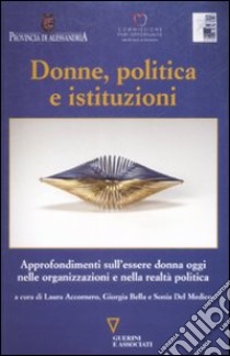 Donne, politica e istituzioni libro di Accornero Laura; Bella Giorgia; Del Medico Sonia