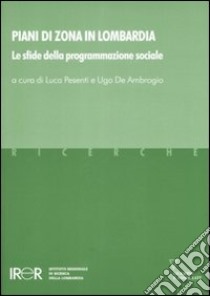 Piani di zona in Lombardia. Le sfide della programmazione sociale libro di Pesenti L. (cur.); De Ambrogio U. (cur.)