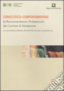 Codice etico-comportamentale. Le raccomandazioni professionali dei comitati di valutazione libro di IRER (cur.)