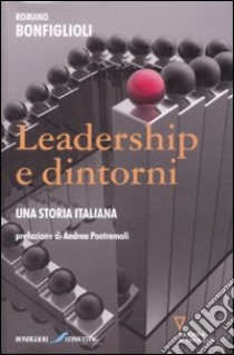 Leadership e dintorni. Una storia italiana libro di Bonfiglioli Romano